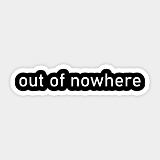 out of nowhere Sticker